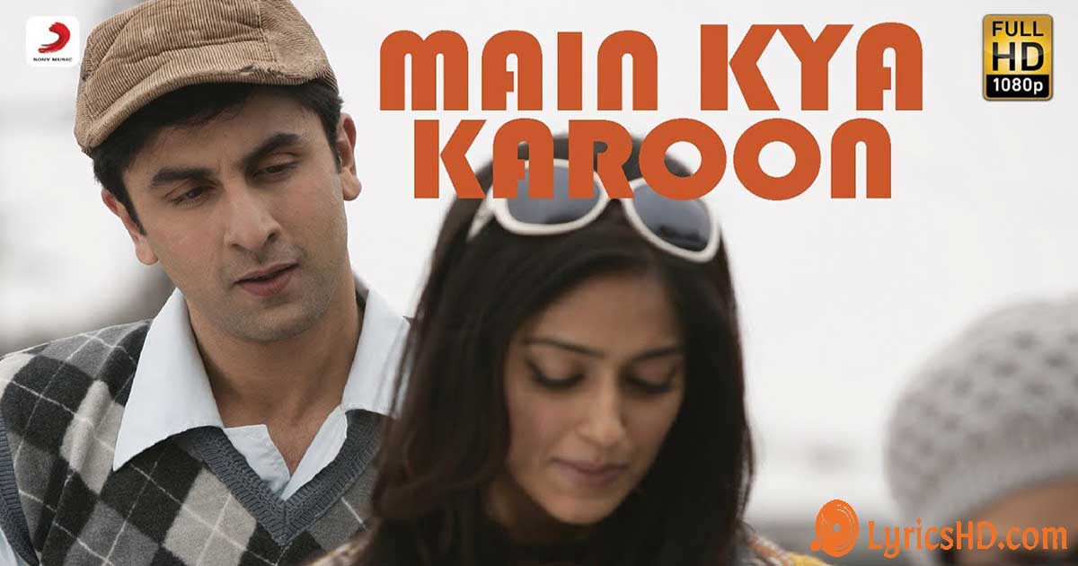 Kya Karoon? Lyrics (Wake Up Sid) - 2009